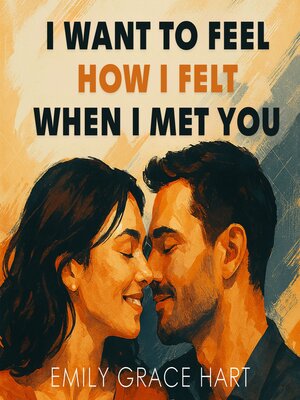 cover image of I Want to Feel How I Felt When I Met You